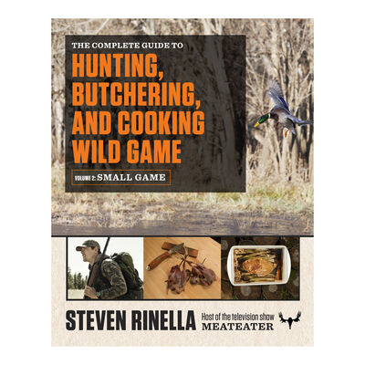 The Complete Guide to Hunting, Butchering, and Cooking Wild Game: Vol. 2, Small Game & Fowl